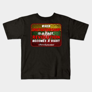 When dictatorship is a fact revolution becomes a right #freeMyanmar Kids T-Shirt